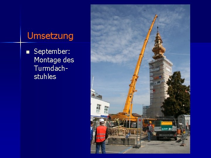 Umsetzung n September: Montage des Turmdachstuhles 