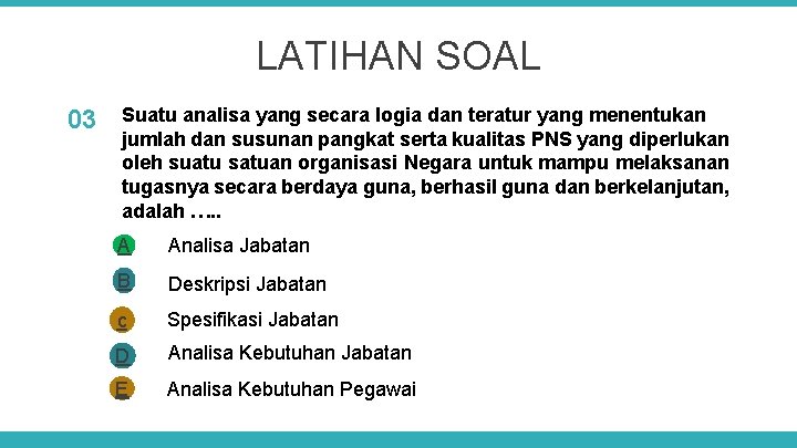 LATIHAN SOAL 03 Suatu analisa yang secara logia dan teratur yang menentukan jumlah dan