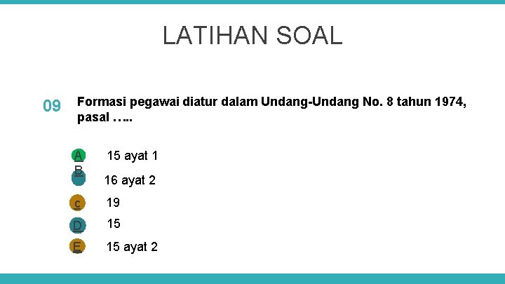 LATIHAN SOAL 09 Formasi pegawai diatur dalam Undang-Undang No. 8 tahun 1974, pasal ….