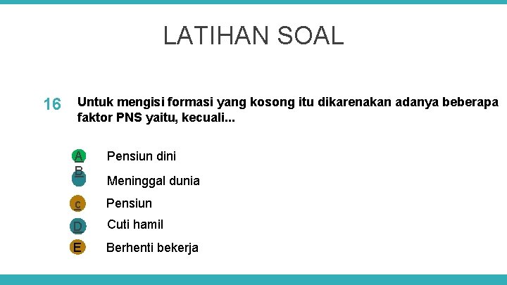 LATIHAN SOAL 16 Untuk mengisi formasi yang kosong itu dikarenakan adanya beberapa faktor PNS