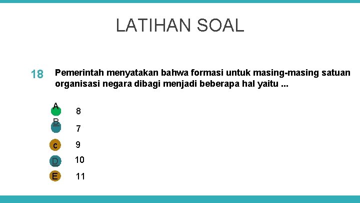 LATIHAN SOAL 18 Pemerintah menyatakan bahwa formasi untuk masing-masing satuan organisasi negara dibagi menjadi