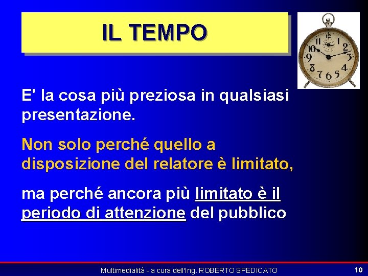 IL TEMPO E' la cosa più preziosa in qualsiasi presentazione. Non solo perché quello