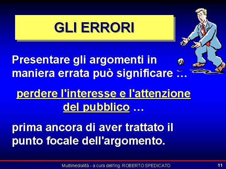 GLI ERRORI Presentare gli argomenti in maniera errata può significare … perdere l'interesse e