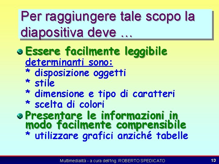 Per raggiungere tale scopo la diapositiva deve … Essere facilmente leggibile determinanti sono: *