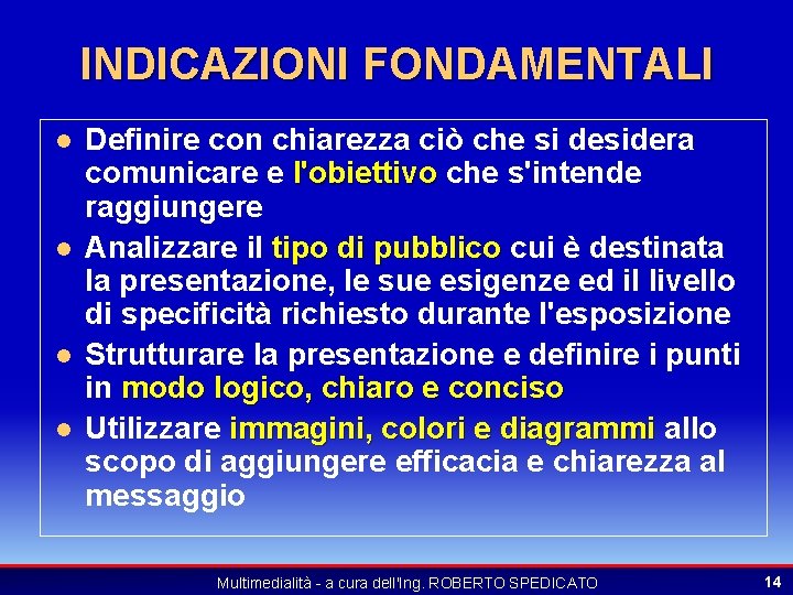 INDICAZIONI FONDAMENTALI l l Definire con chiarezza ciò che si desidera comunicare e l'obiettivo