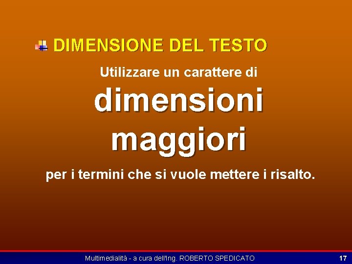 DIMENSIONE DEL TESTO Utilizzare un carattere di dimensioni maggiori per i termini che si