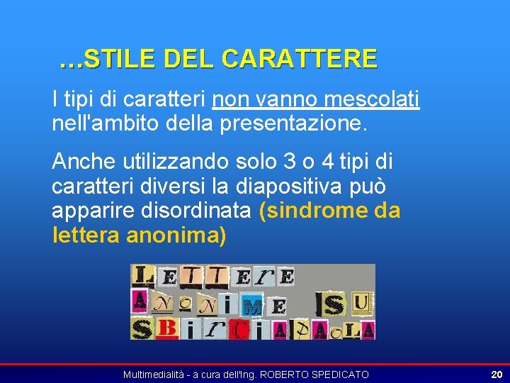 …STILE DEL CARATTERE I tipi di caratteri non vanno mescolati nell'ambito della presentazione. Anche