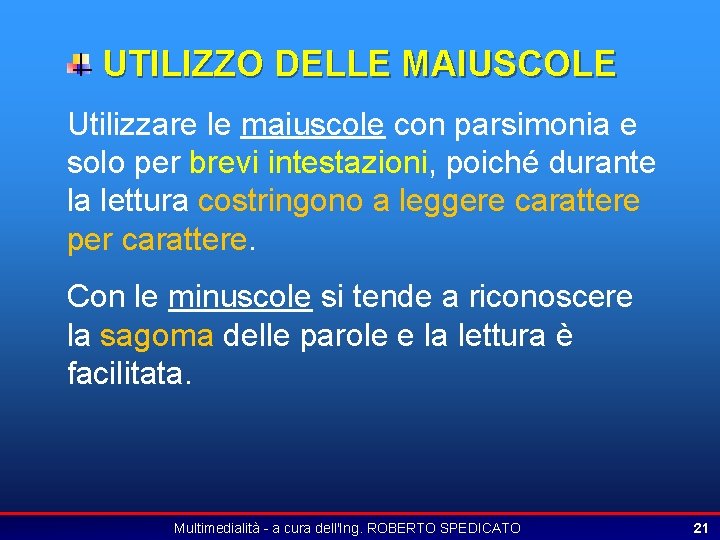 UTILIZZO DELLE MAIUSCOLE Utilizzare le maiuscole con parsimonia e solo per brevi intestazioni, poiché