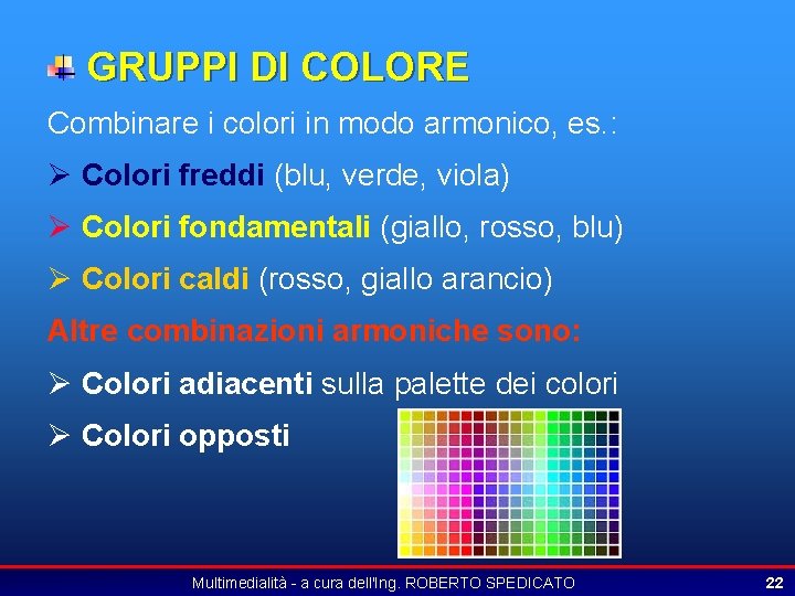 GRUPPI DI COLORE Combinare i colori in modo armonico, es. : Ø Colori freddi