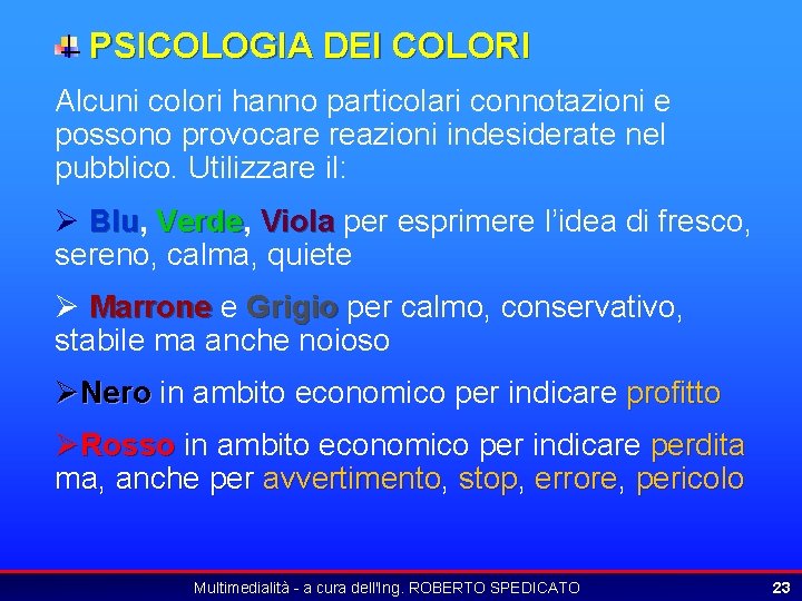 PSICOLOGIA DEI COLORI Alcuni colori hanno particolari connotazioni e possono provocare reazioni indesiderate nel