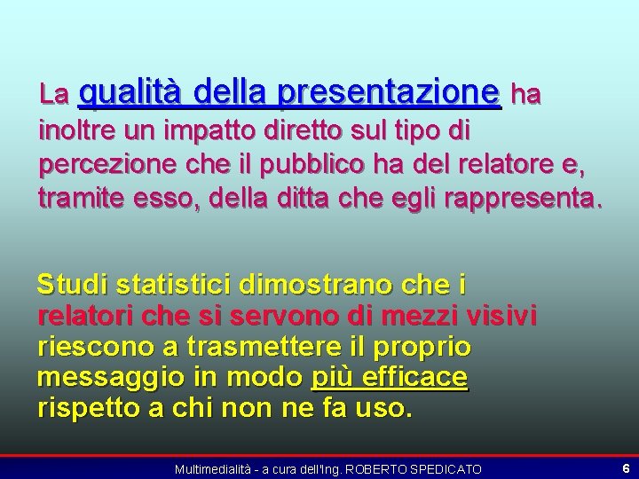 La qualità della presentazione ha inoltre un impatto diretto sul tipo di percezione che