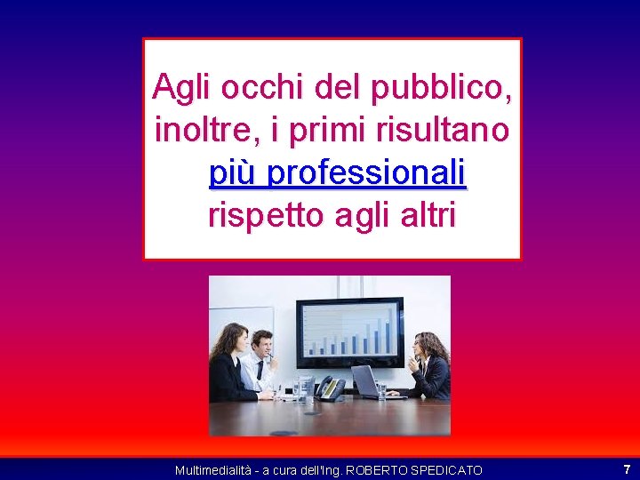 Agli occhi del pubblico, inoltre, i primi risultano più professionali rispetto agli altri Multimedialità