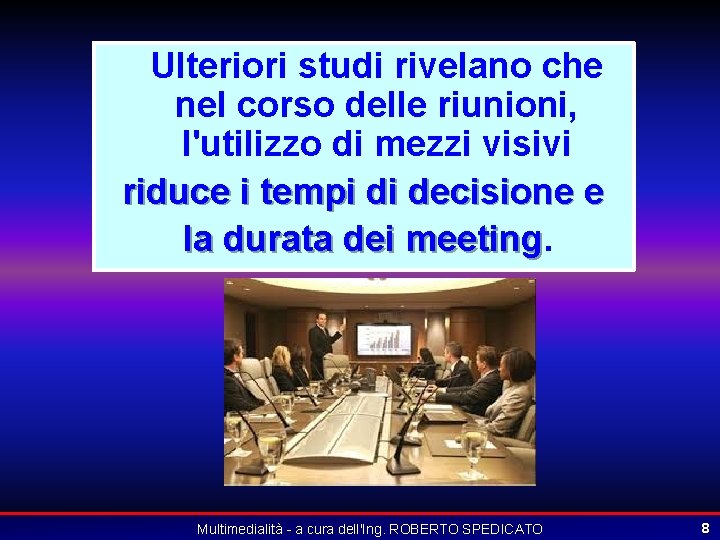 Ulteriori studi rivelano che nel corso delle riunioni, l'utilizzo di mezzi visivi riduce i