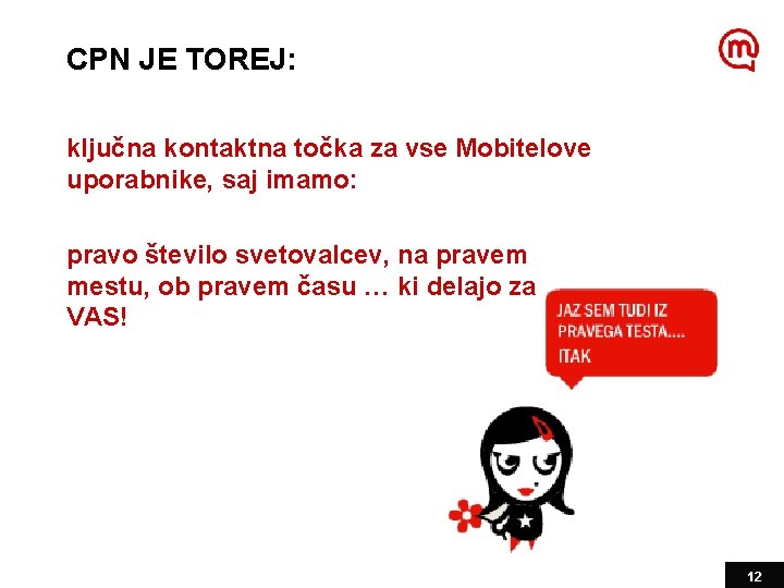 CPN JE TOREJ: ključna kontaktna točka za vse Mobitelove uporabnike, saj imamo: pravo število