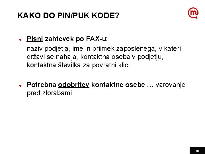 KAKO DO PIN/PUK KODE? l l Pisni zahtevek po FAX-u: naziv podjetja, ime in