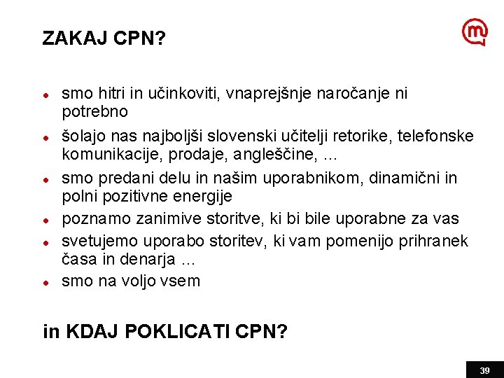 ZAKAJ CPN? l l l smo hitri in učinkoviti, vnaprejšnje naročanje ni potrebno šolajo