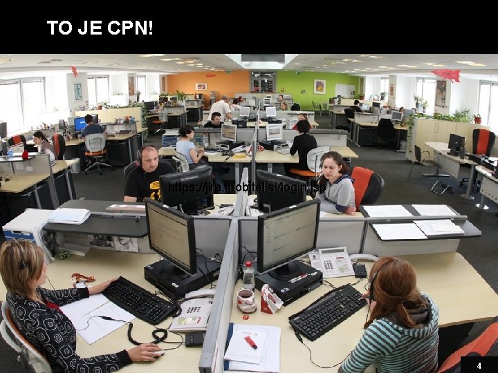 TO JE CPN! https: //jira. mobitel. si/login. jsp 4 