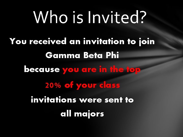Who is Invited? You received an invitation to join Gamma Beta Phi because you