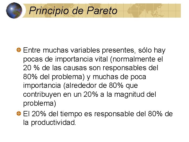 Principio de Pareto Entre muchas variables presentes, sólo hay pocas de importancia vital (normalmente