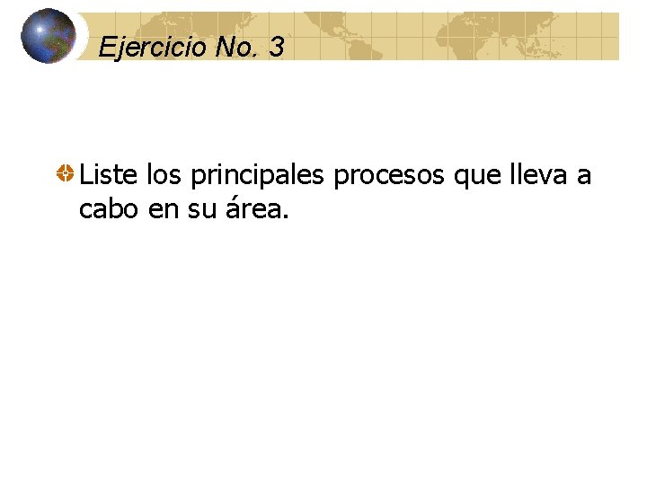 Ejercicio No. 3 Liste los principales procesos que lleva a cabo en su área.