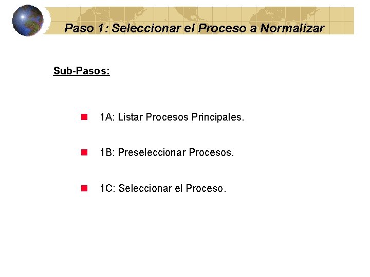Paso 1: Seleccionar el Proceso a Normalizar Sub-Pasos: n 1 A: Listar Procesos Principales.