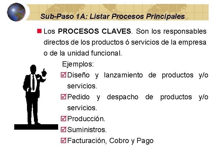 Sub-Paso 1 A: Listar Procesos Principales n Los PROCESOS CLAVES. Son los responsables directos