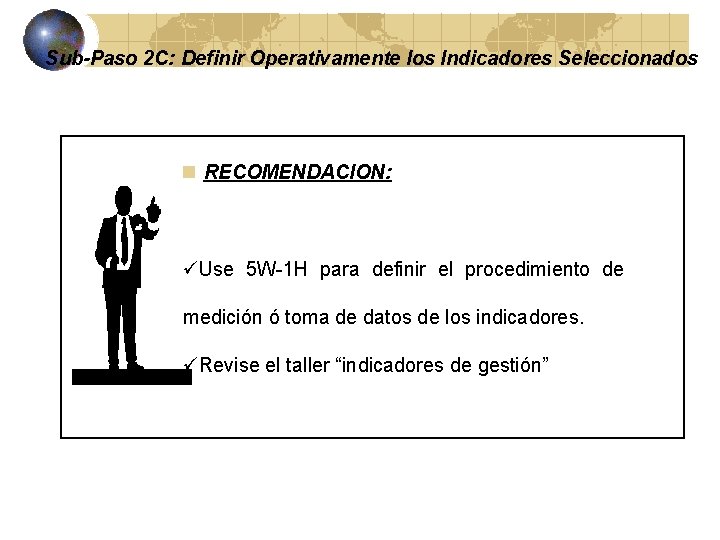 Sub-Paso 2 C: Definir Operativamente los Indicadores Seleccionados n RECOMENDACION: üUse 5 W-1 H