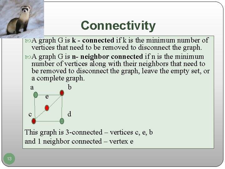 Connectivity A graph G is k - connected if k is the minimum number