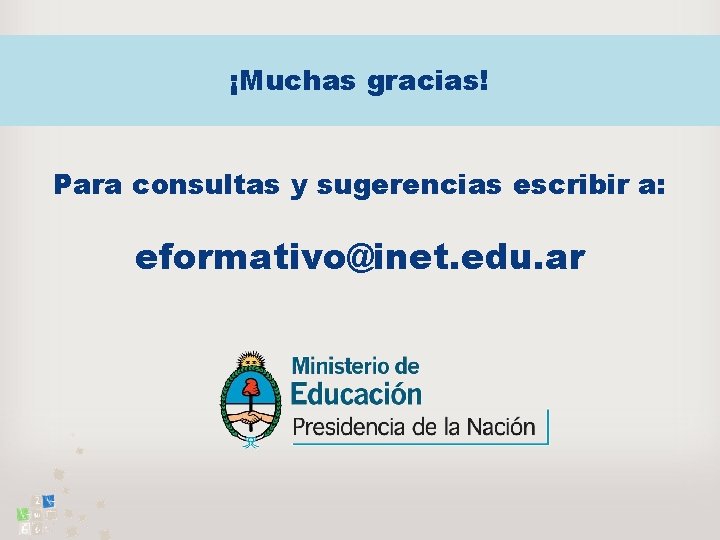 ¡Muchas gracias! Para consultas y sugerencias escribir a: eformativo@inet. edu. ar 