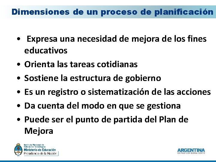 Dimensiones de un proceso de planificación • Expresa una necesidad de mejora de los