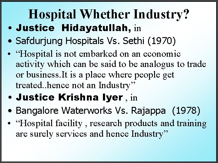 Hospital Whether Industry? • Justice Hidayatullah, in • Safdurjung Hospitals Vs. Sethi (1970) •