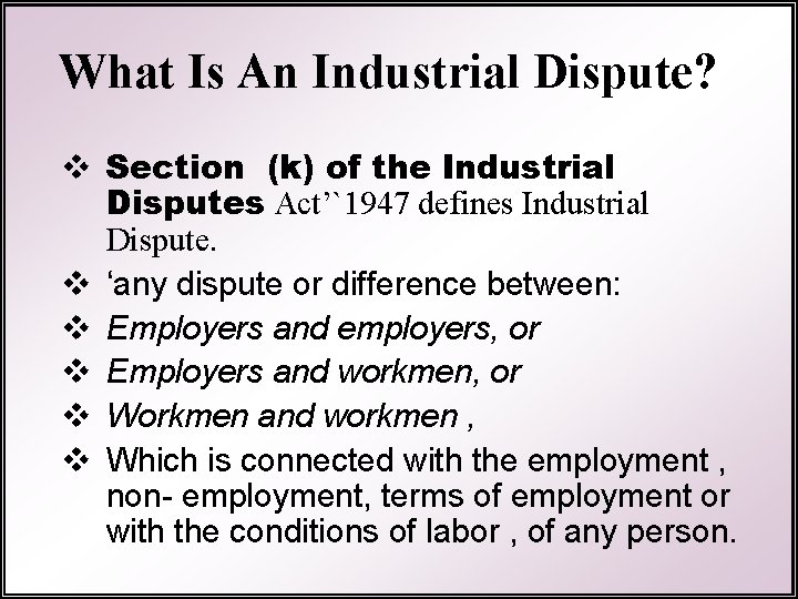 What Is An Industrial Dispute? v Section (k) of the Industrial Disputes Act’`1947 defines