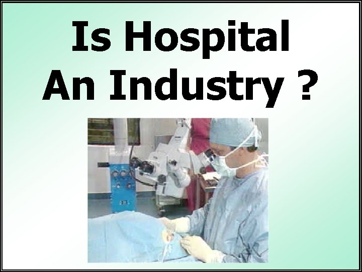 Is Hospital An Industry ? 