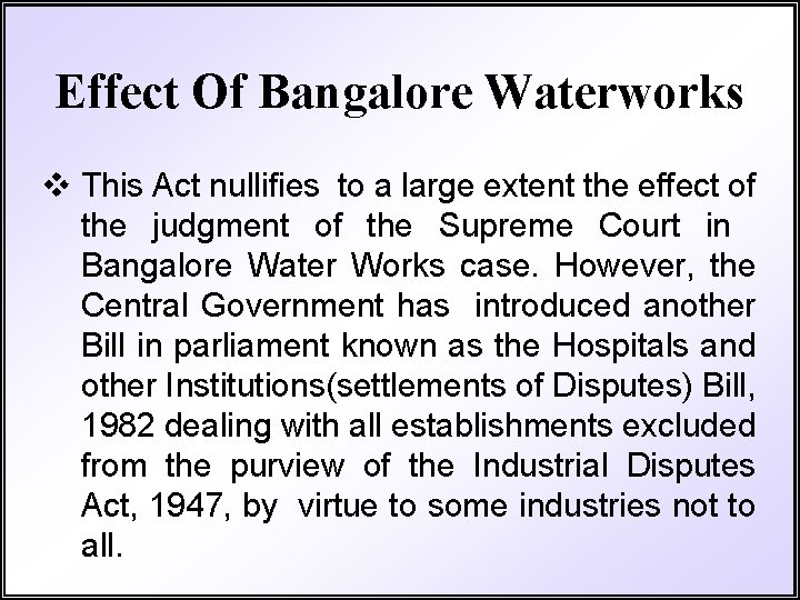 Effect Of Bangalore Waterworks v This Act nullifies to a large extent the effect