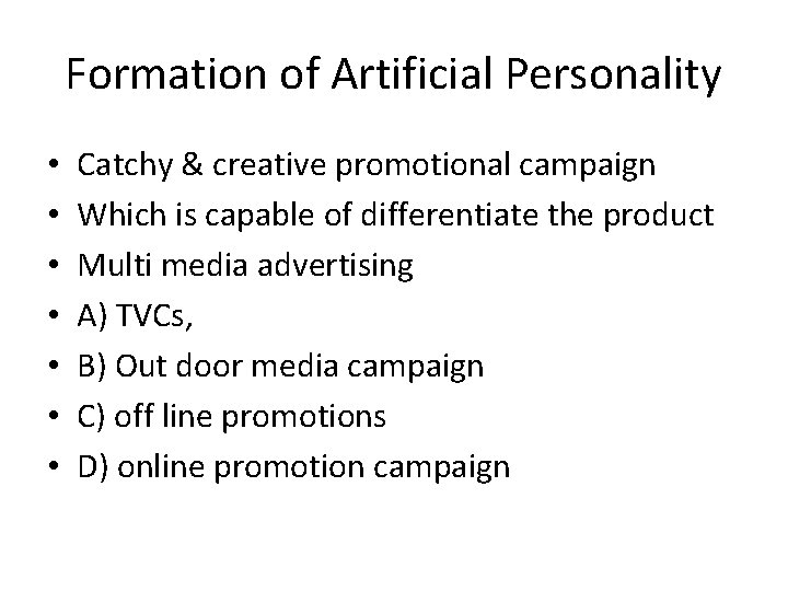 Formation of Artificial Personality • • Catchy & creative promotional campaign Which is capable