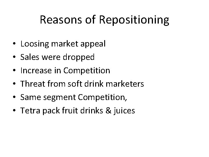 Reasons of Repositioning • • • Loosing market appeal Sales were dropped Increase in