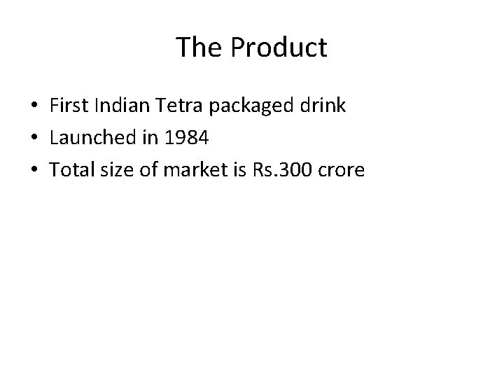 The Product • First Indian Tetra packaged drink • Launched in 1984 • Total