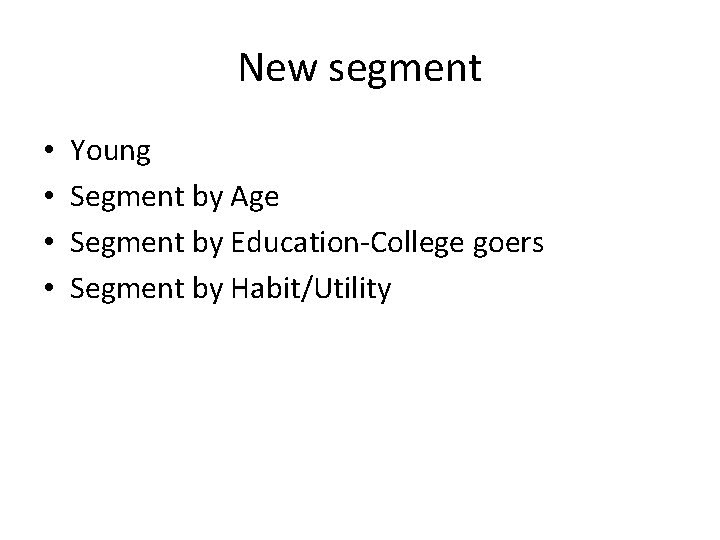 New segment • • Young Segment by Age Segment by Education-College goers Segment by