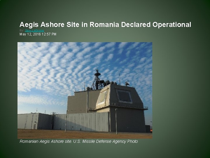 Aegis Ashore Site in Romania Declared Operational By: Sam La. Grone May 12, 2016