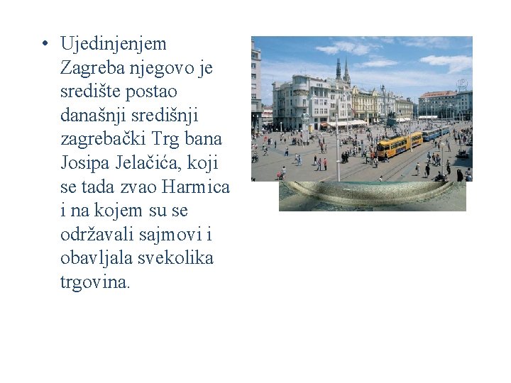  • Ujedinjenjem Zagreba njegovo je središte postao današnji središnji zagrebački Trg bana Josipa