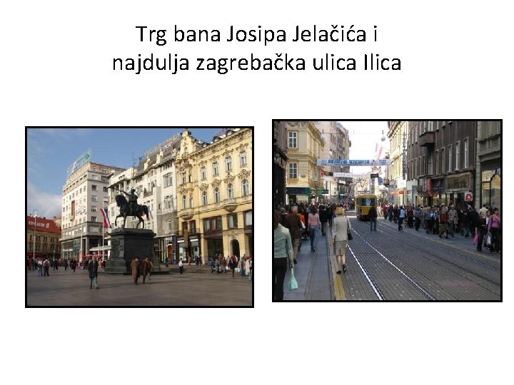 Trg bana Josipa Jelačića i najdulja zagrebačka ulica Ilica 