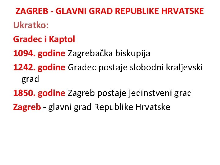 ZAGREB - GLAVNI GRAD REPUBLIKE HRVATSKE Ukratko: Gradec i Kaptol 1094. godine Zagrebačka biskupija