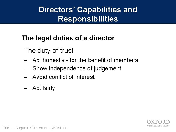 Directors’ Capabilities and Responsibilities The legal duties of a director The duty of trust