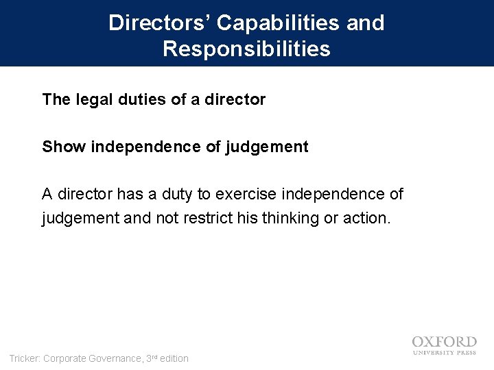 Directors’ Capabilities and Responsibilities The legal duties of a director Show independence of judgement