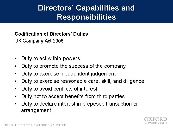 Directors’ Capabilities and Responsibilities Codification of Directors’ Duties UK Company Act 2006 • •