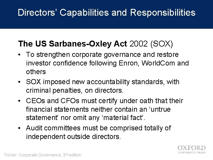 Directors’ Capabilities and Responsibilities The US Sarbanes-Oxley Act 2002 (SOX) • To strengthen corporate