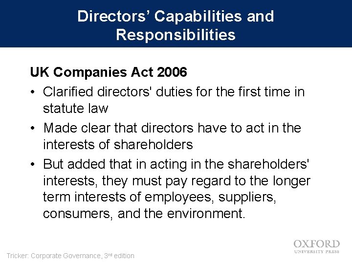 Directors’ Capabilities and Responsibilities UK Companies Act 2006 • Clarified directors' duties for the