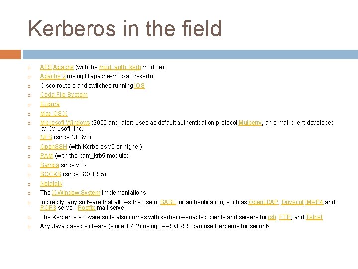 Kerberos in the field AFS Apache (with the mod_auth_kerb module) Apache 2 (using libapache-mod-auth-kerb)
