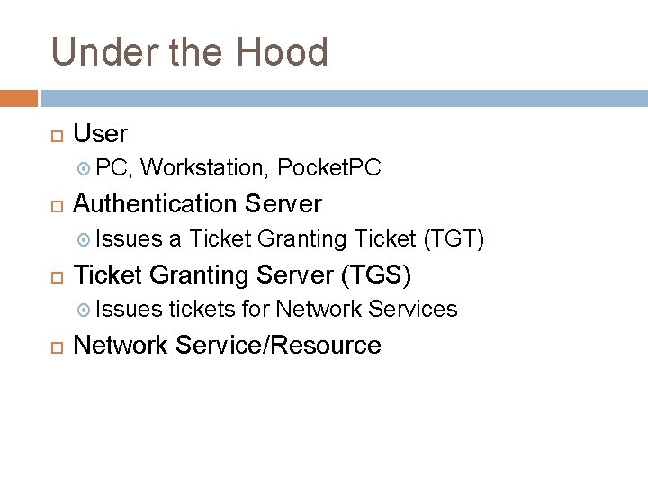 Under the Hood User PC, Workstation, Pocket. PC Authentication Server Issues Ticket Granting Server