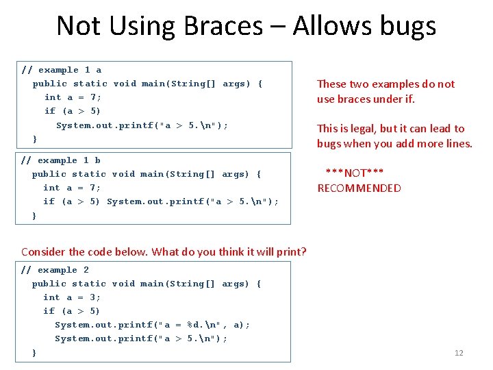 Not Using Braces – Allows bugs // example 1 a public static void main(String[]